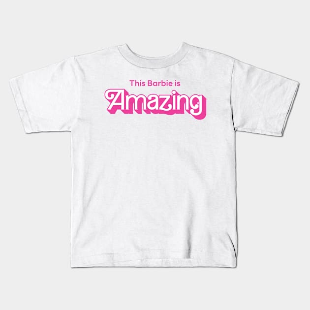 This Barbie is Amazing Kids T-Shirt by Mayzarella